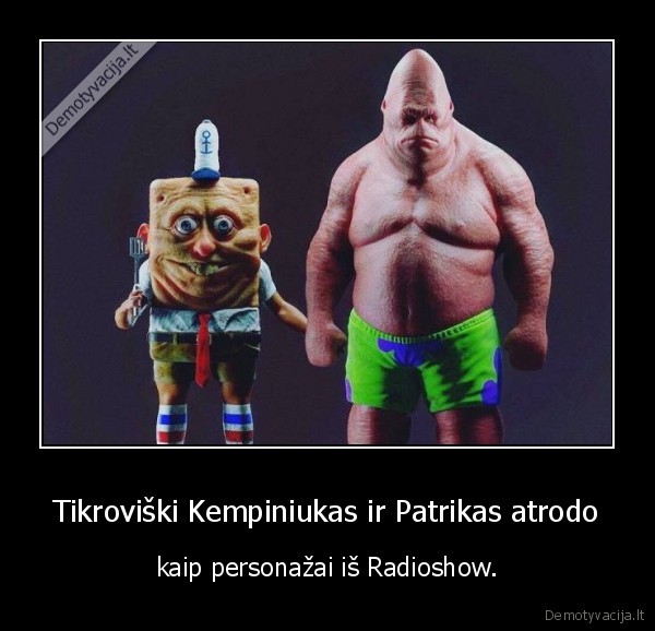 Tikroviški Kempiniukas ir Patrikas atrodo - kaip personažai iš Radioshow.