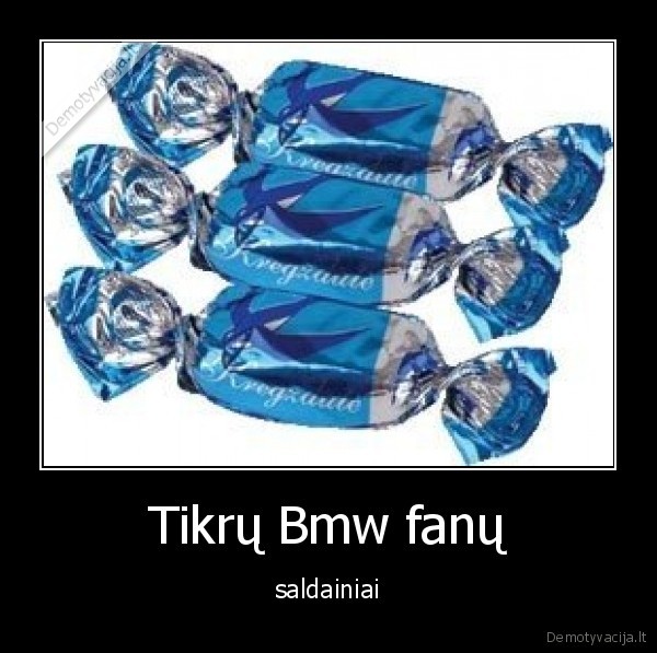 Tikrų Bmw fanų - saldainiai