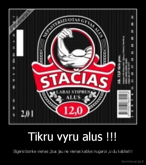 Tikru vyru alus !!! -  Išgersi bonke vienas ,bus jau ne vienas kablys nugaroi ,o du kabliai!!!