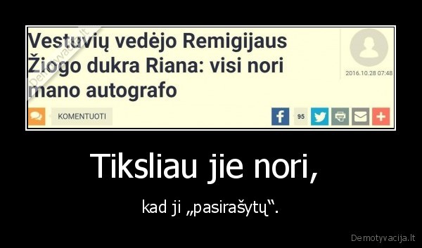 Tiksliau jie nori,  - kad ji „pasirašytų“.