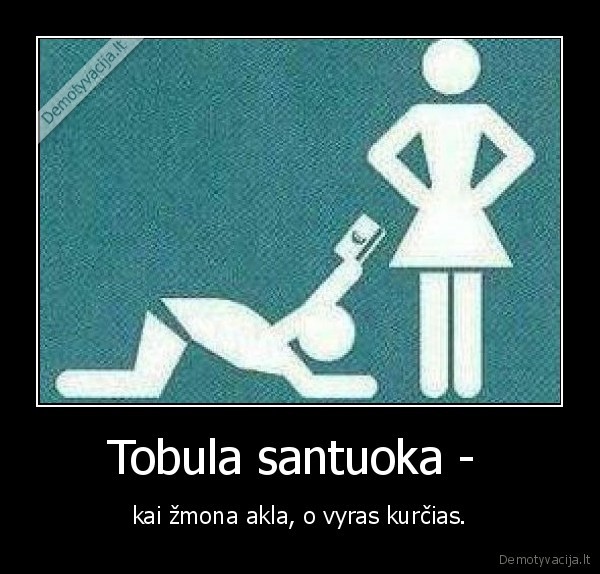 Tobula santuoka -  - kai žmona akla, o vyras kurčias.