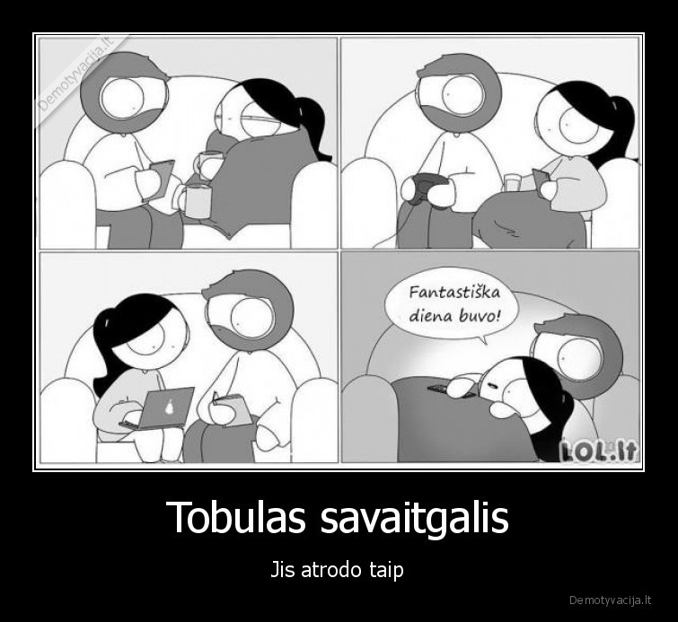 Tobulas savaitgalis - Jis atrodo taip