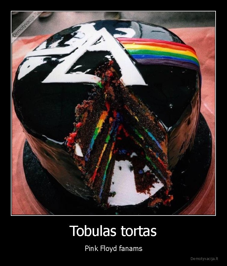 Tobulas tortas - Pink Floyd fanams