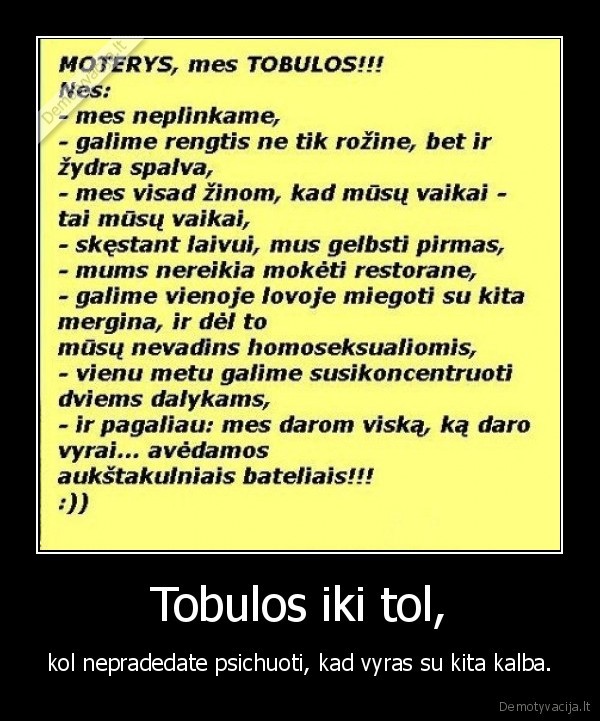 Tobulos iki tol, - kol nepradedate psichuoti, kad vyras su kita kalba.