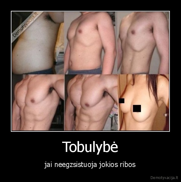 Tobulybė - jai neegzsistuoja jokios ribos