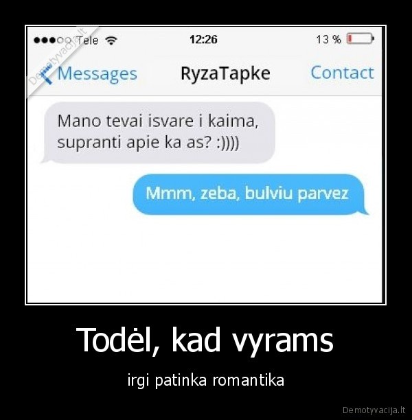 Todėl, kad vyrams - irgi patinka romantika