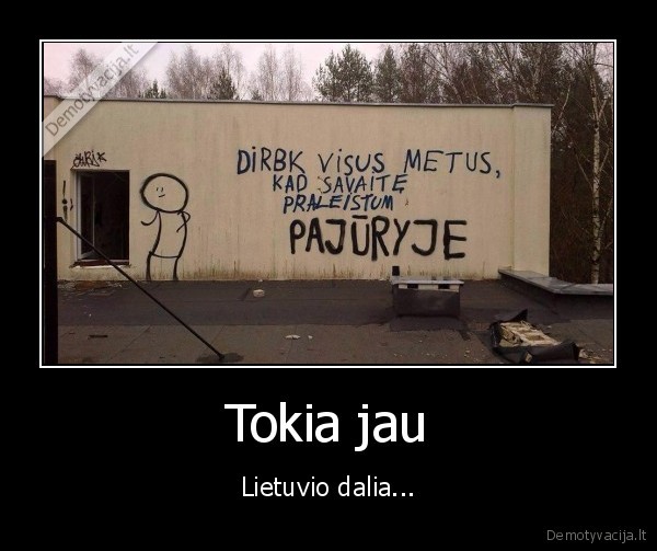 Tokia jau - Lietuvio dalia...