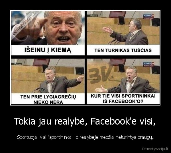 Tokia jau realybė, Facebook'e visi, - "Sportuoja" visi "sportininkai" o realybėje medžiai neturintys draugų..