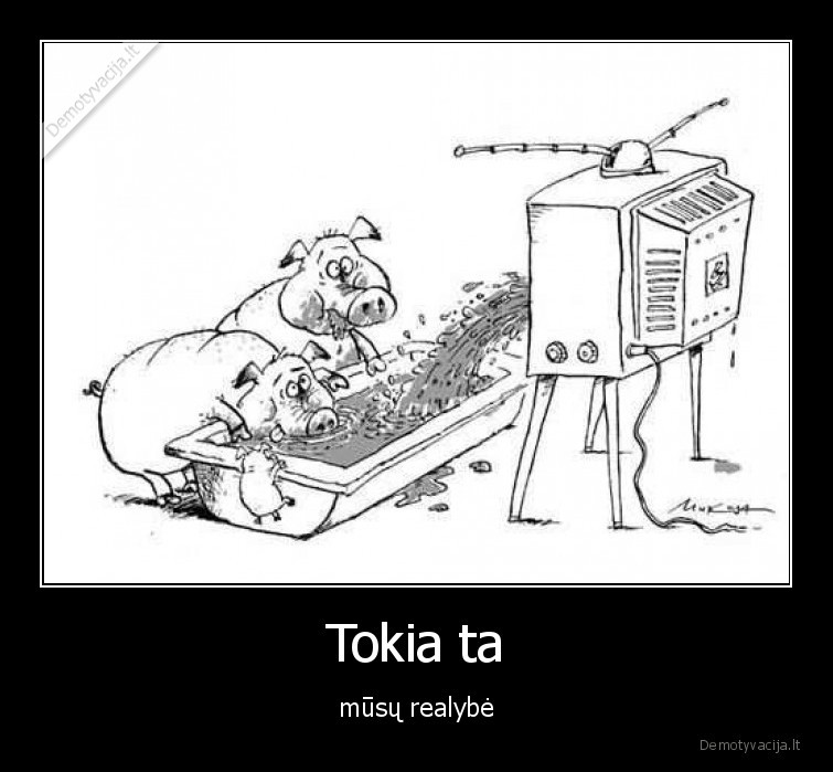 Tokia ta - mūsų realybė