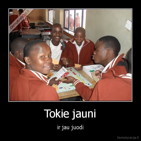 Tokie jauni - ir jau juodi