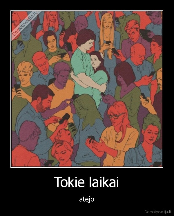 Tokie laikai - atėjo