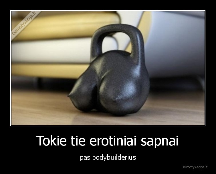 Tokie tie erotiniai sapnai - pas bodybuilderius