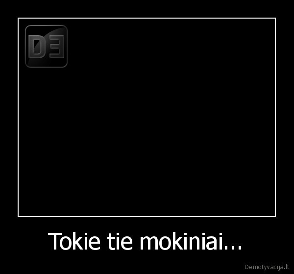 Tokie tie mokiniai... - 