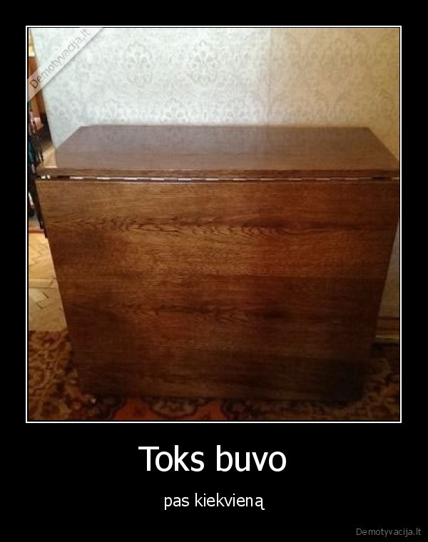 Toks buvo - pas kiekvieną