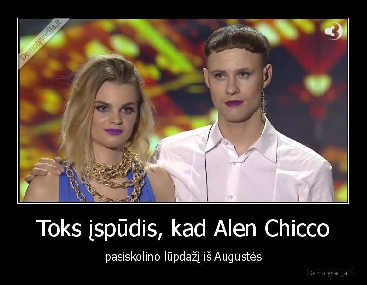 Toks įspūdis, kad Alen Chicco - pasiskolino lūpdažį iš Augustės