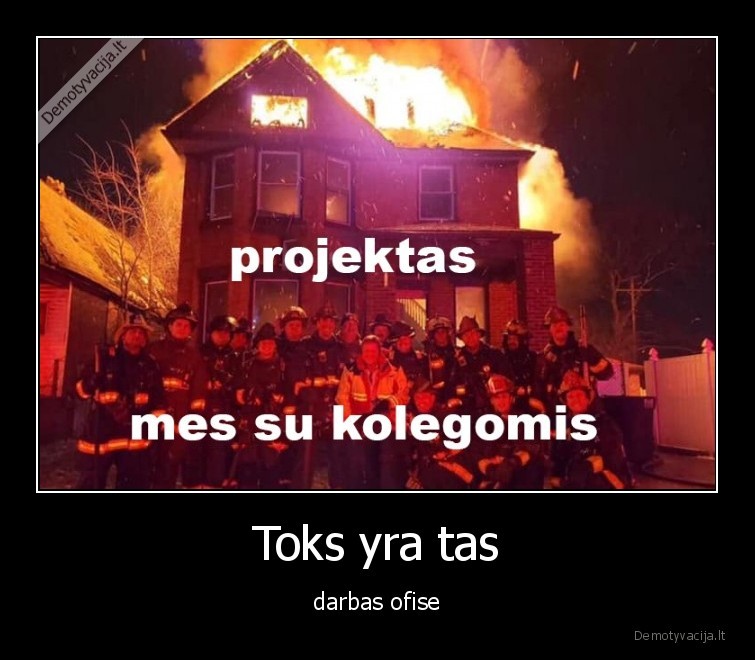 Toks yra tas - darbas ofise