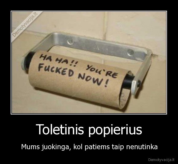 Toletinis popierius - Mums juokinga, kol patiems taip nenutinka