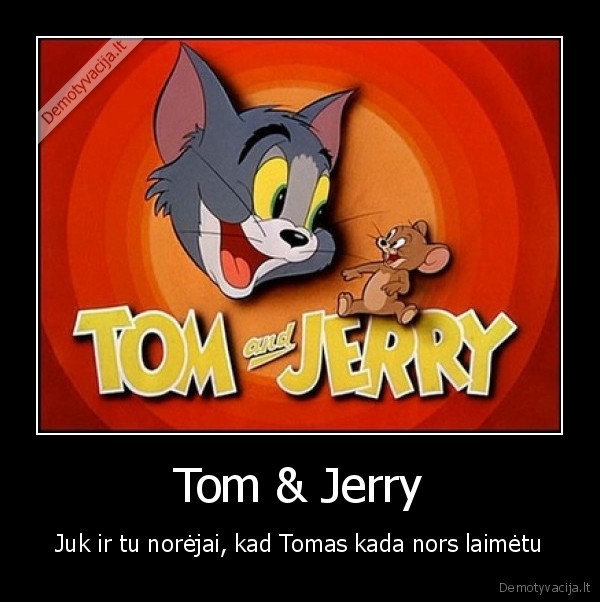 Tom & Jerry - Juk ir tu norėjai, kad Tomas kada nors laimėtu