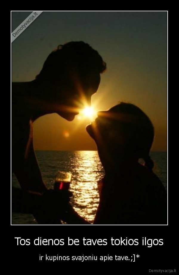 Tos dienos be taves tokios ilgos - ir kupinos svajoniu apie tave.;]*