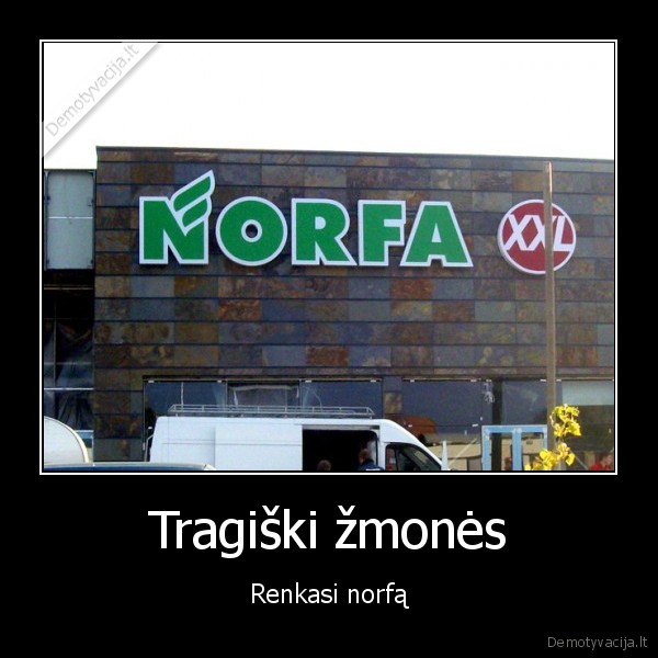 Tragiški žmonės - Renkasi norfą