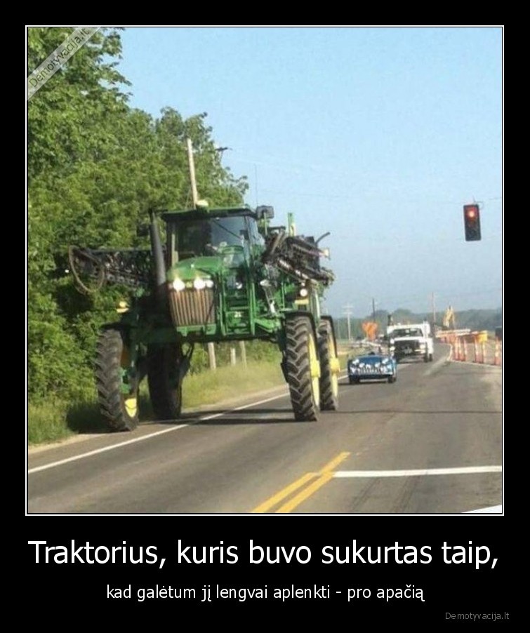 Traktorius, kuris buvo sukurtas taip, - kad galėtum jį lengvai aplenkti - pro apačią