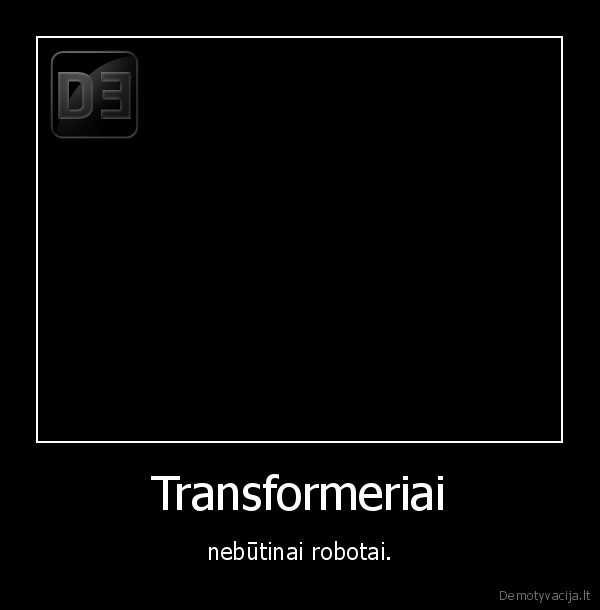 Transformeriai - nebūtinai robotai.