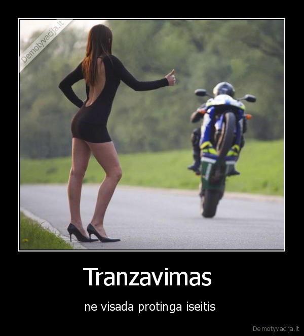 Tranzavimas  - ne visada protinga iseitis 