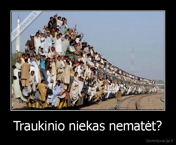 Traukinio niekas nematėt? - 