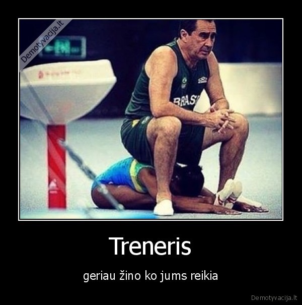 Treneris - geriau žino ko jums reikia