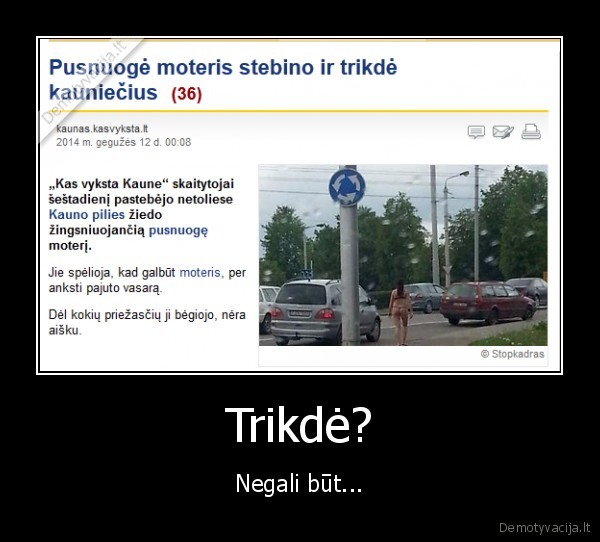 Trikdė? - Negali būt...