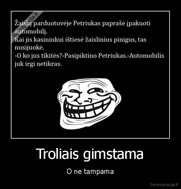 Troliais gimstama - O ne tampama