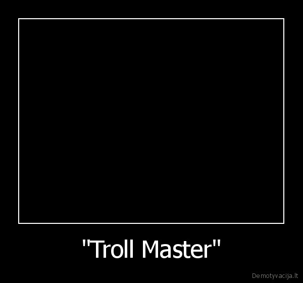 "Troll Master" - 