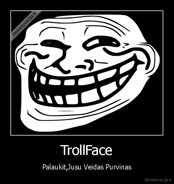 TrollFace - Palaukit,Jusu Veidas Purvinas