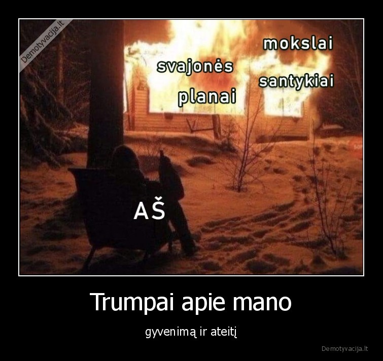 Trumpai apie mano - gyvenimą ir ateitį