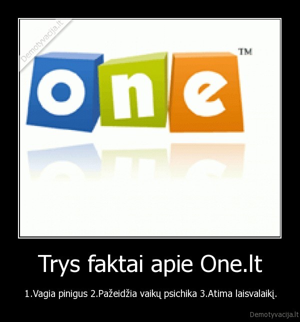 Trys faktai apie One.lt - 1.Vagia pinigus 2.Pažeidžia vaikų psichika 3.Atima laisvalaikį.