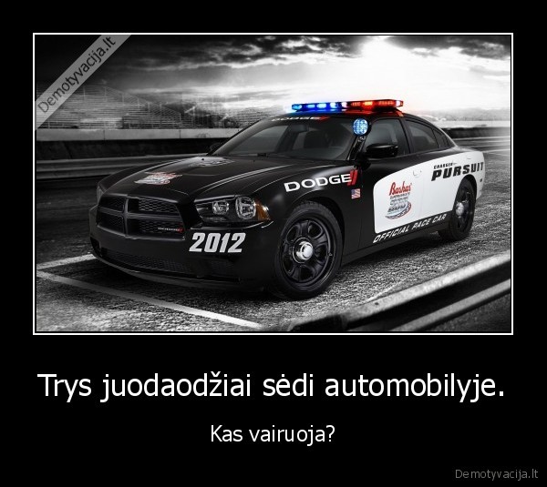 Trys juodaodžiai sėdi automobilyje. - Kas vairuoja?