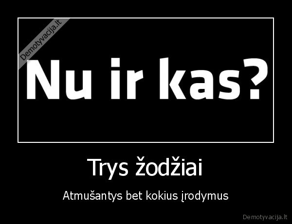 Trys žodžiai - Atmušantys bet kokius įrodymus