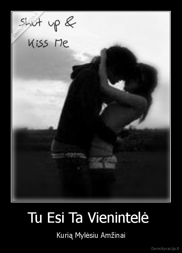 Tu Esi Ta Vienintelė  - Kurią Mylėsiu Amžinai