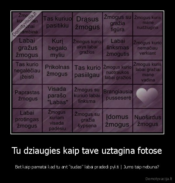 Tu dziaugies kaip tave uztagina fotose - Bet kaip pamatai kad tu ant ''sudas'' labai pradedi pykti | Jums taip nebuna?