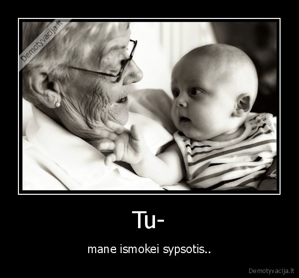 Tu- - mane ismokei sypsotis..