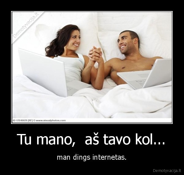 Tu mano,  aš tavo kol... - man dings internetas.