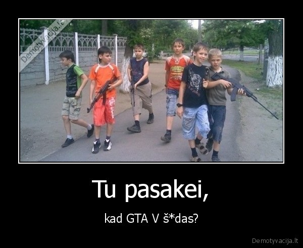 Tu pasakei, - kad GTA V š*das?