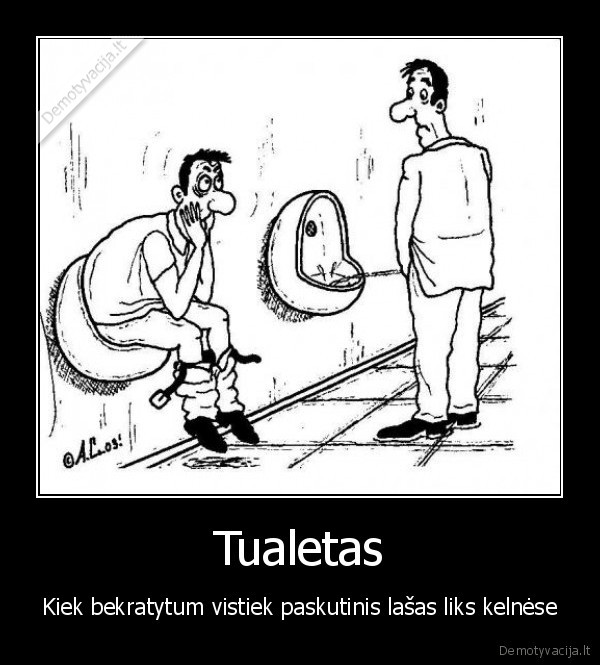 Tualetas - Kiek bekratytum vistiek paskutinis lašas liks kelnėse