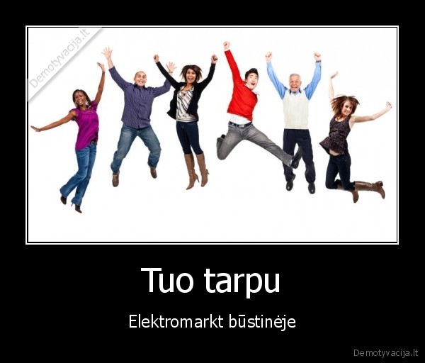 Tuo tarpu - Elektromarkt būstinėje