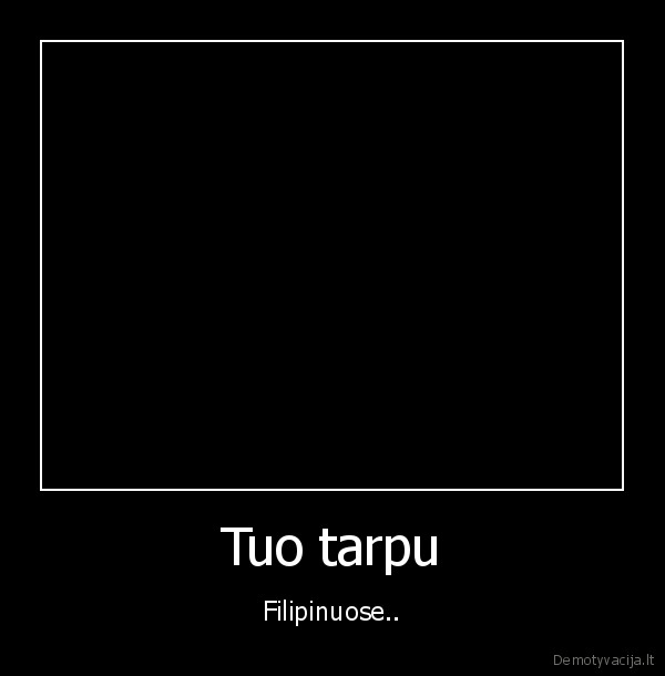 Tuo tarpu - Filipinuose..