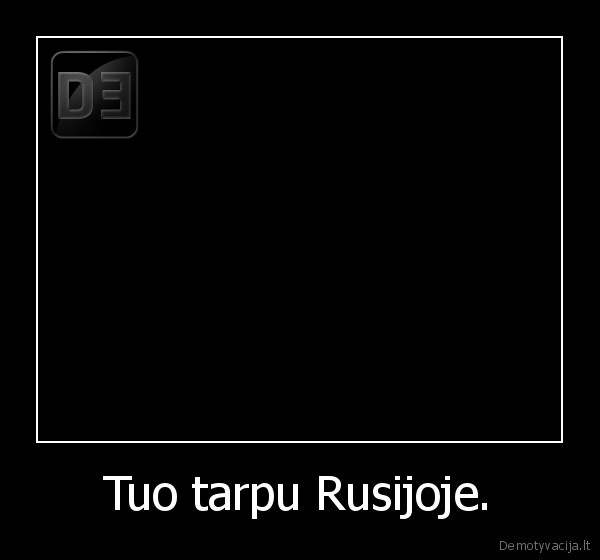 Tuo tarpu Rusijoje. - 