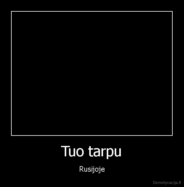 Tuo tarpu - Rusijoje