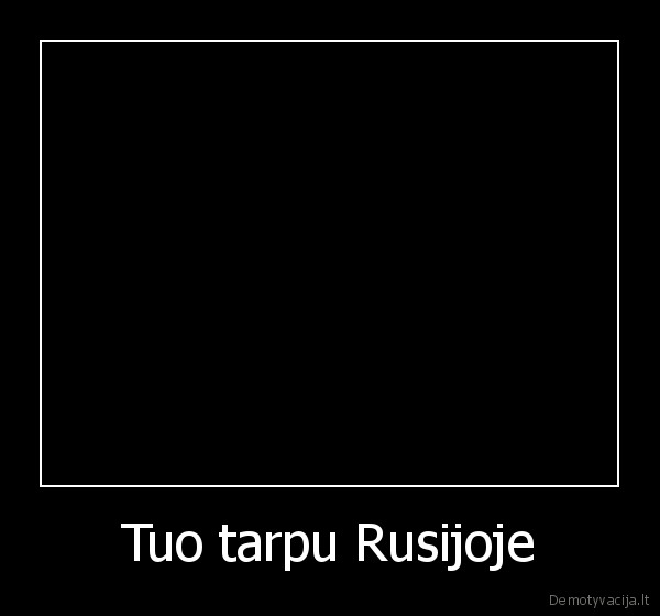 Tuo tarpu Rusijoje - 