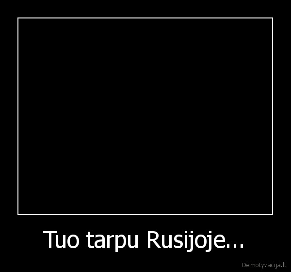 Tuo tarpu Rusijoje... - 