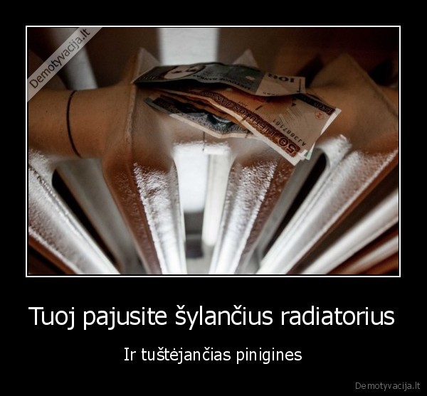 Tuoj pajusite šylančius radiatorius - Ir tuštėjančias pinigines